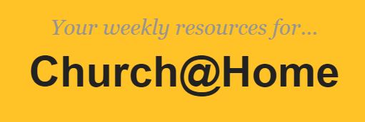 Weekly Resources Church@Home